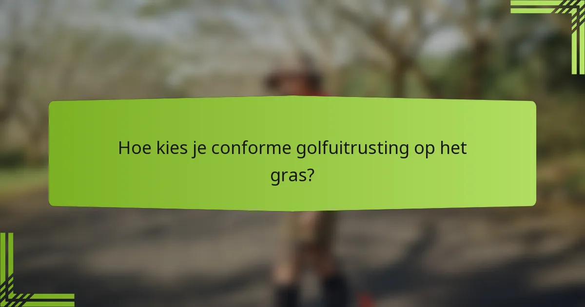 Hoe kies je conforme golfuitrusting op het gras?