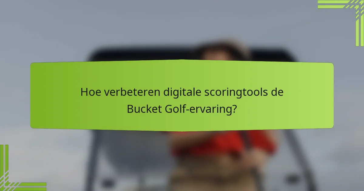 Hoe verbeteren digitale scoringtools de Bucket Golf-ervaring?
