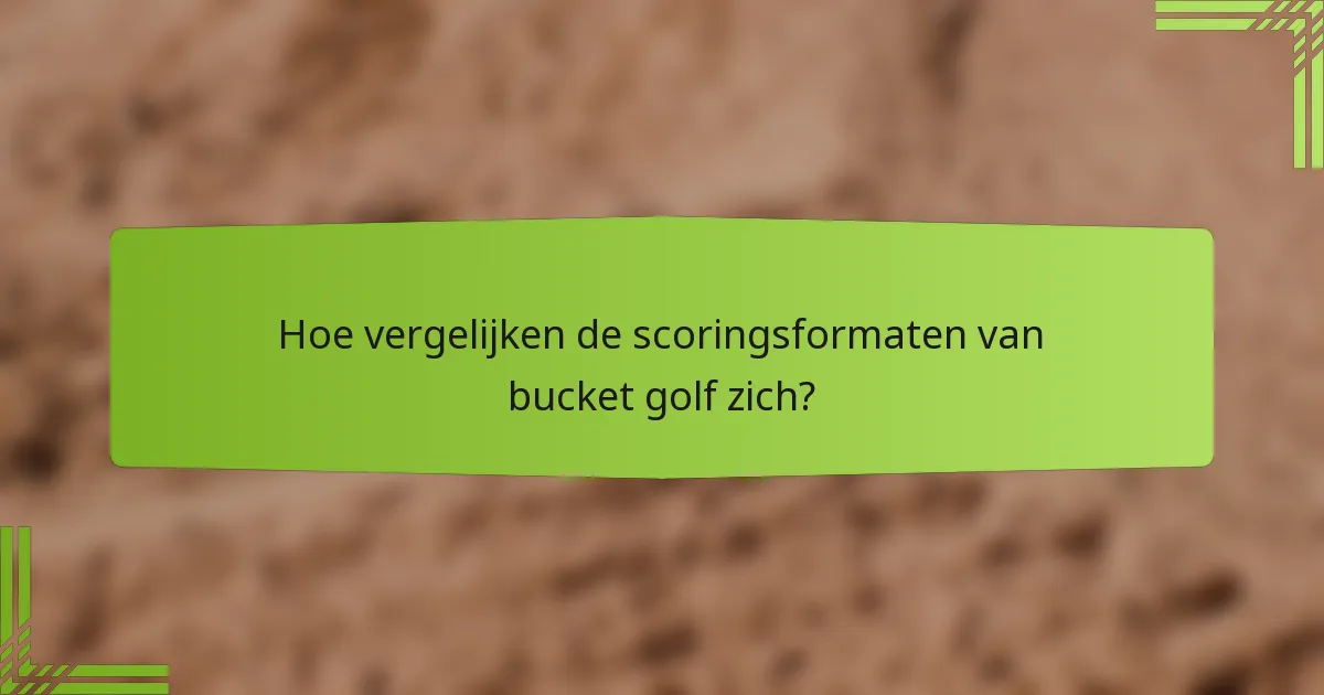 Hoe vergelijken de scoringsformaten van bucket golf zich?