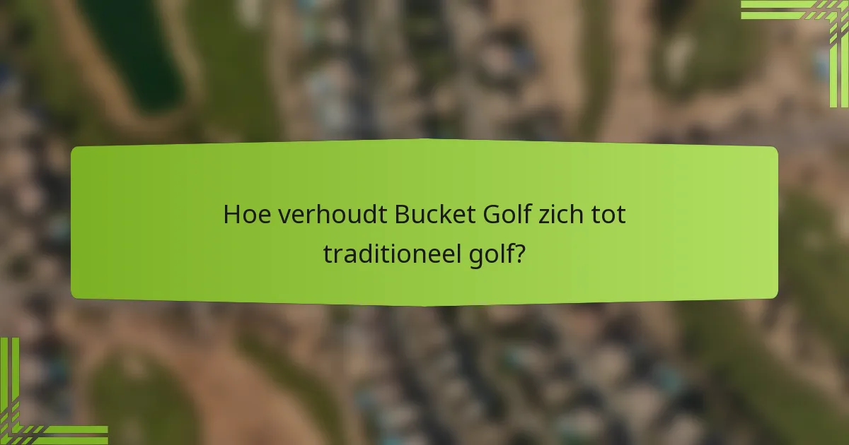 Hoe verhoudt Bucket Golf zich tot traditioneel golf?