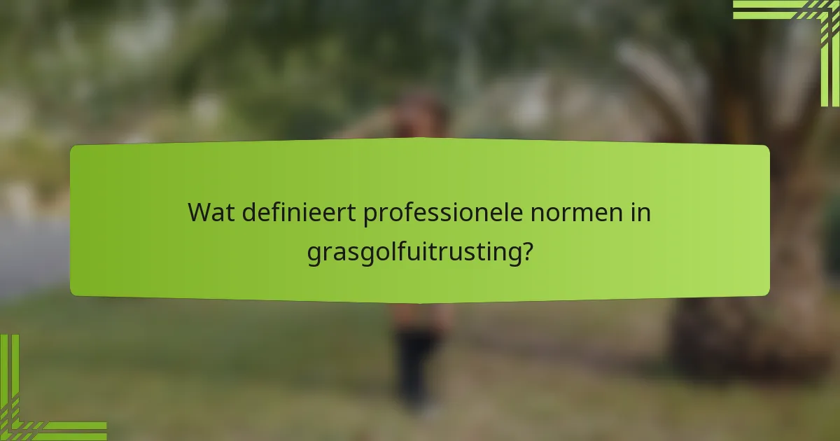 Wat definieert professionele normen in grasgolfuitrusting?