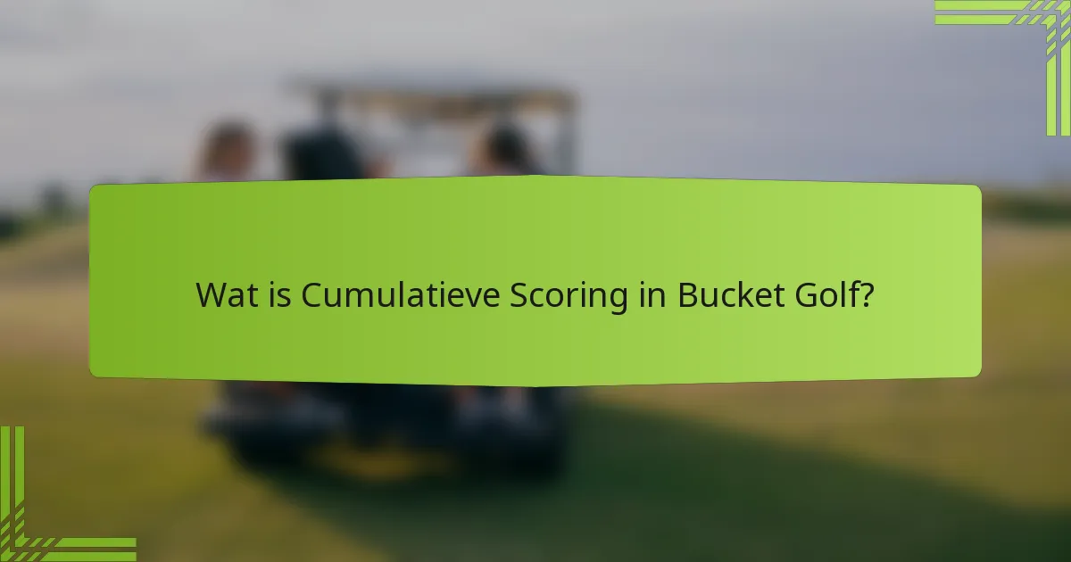 Wat is Cumulatieve Scoring in Bucket Golf?