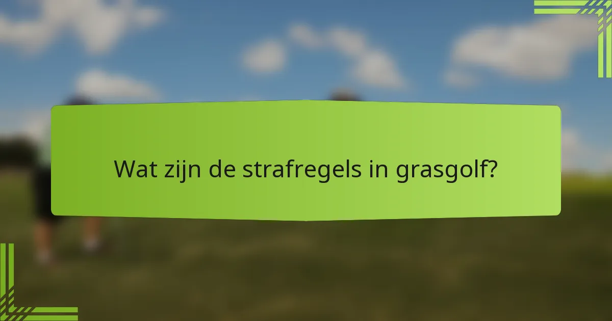 Wat zijn de strafregels in grasgolf?