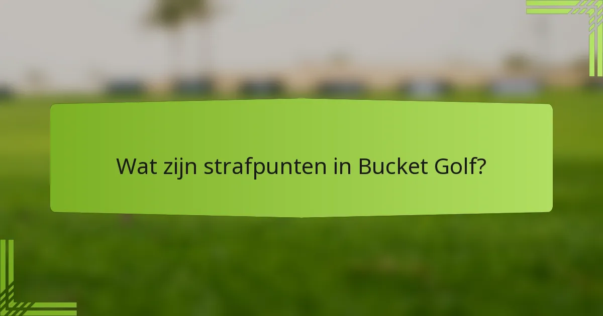 Wat zijn strafpunten in Bucket Golf?