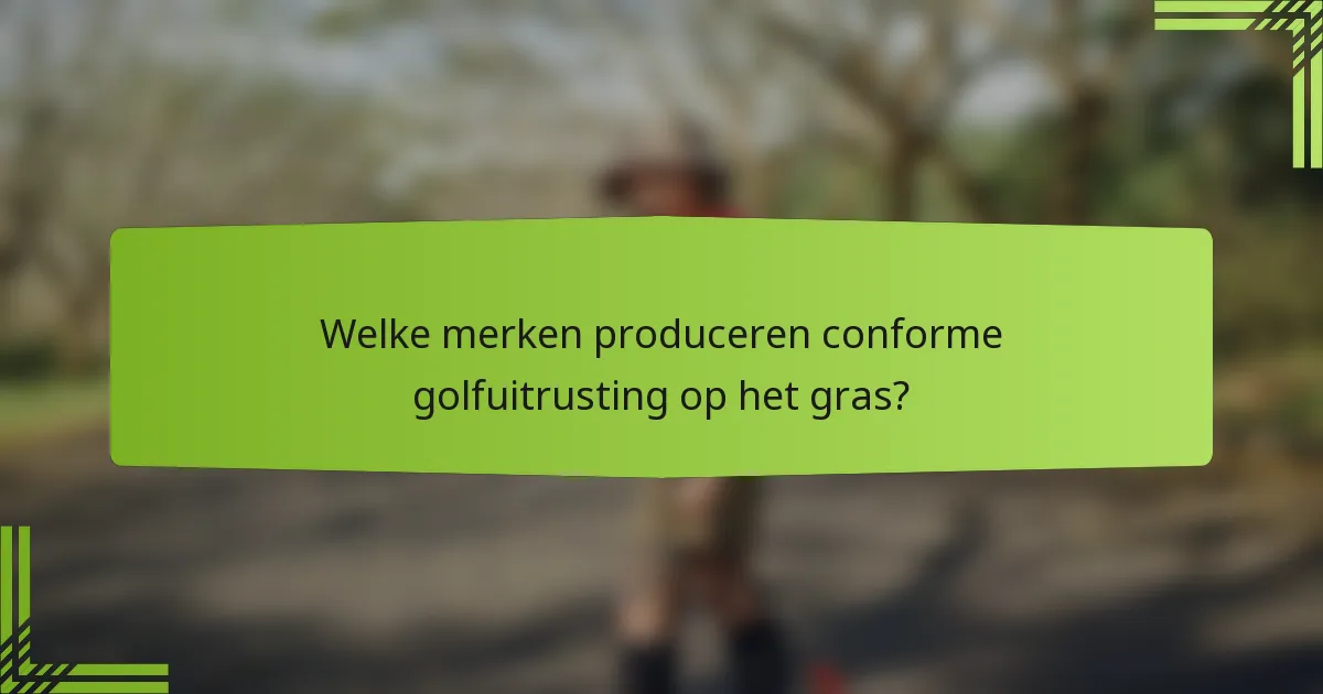 Welke merken produceren conforme golfuitrusting op het gras?